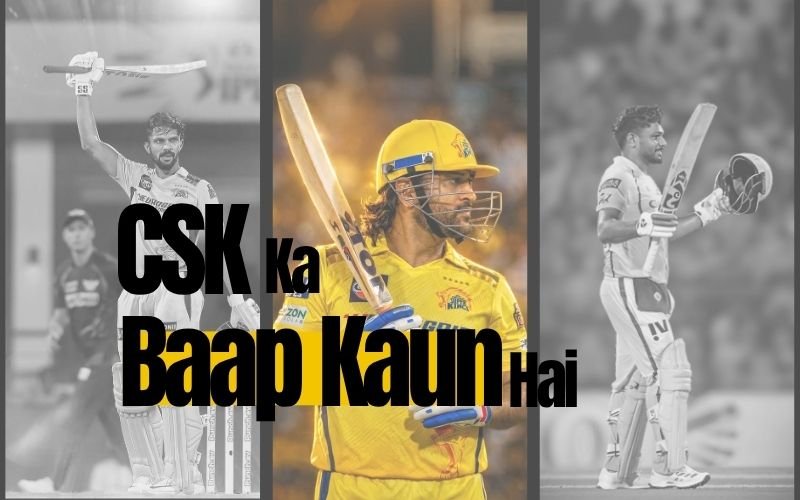 CSK Ka Baap Kaun Hai